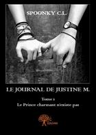 Couverture du livre « Le journal de Justine M. t.1 ; le prince charmant n'existe pas » de Spoonky C.L. aux éditions Edilivre