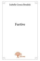Couverture du livre « Furtive » de Isabelle Groux Brodzki aux éditions Edilivre