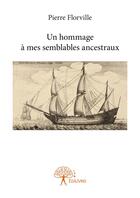 Couverture du livre « Un hommage à mes semblables ancestraux » de Pierre Florville aux éditions Editions Edilivre