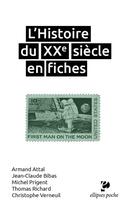 Couverture du livre « L'Histoire du XXe siècle en fiches » de Christophe Verneuil et Jean-Claude Bibas et Thomas Richard et Michel Prigent et Armand Attal aux éditions Ellipses