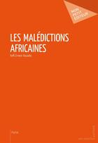 Couverture du livre « Les malédictions africaines » de Kouadio Koffi Ernest aux éditions Mon Petit Editeur