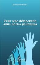 Couverture du livre « Pour une démocratie sans partis politiques » de Justin Minimona aux éditions L'harmattan