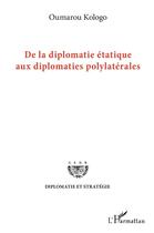 Couverture du livre « De la diplomatie étatique aux diplomates polylatérales » de Oumarou Kologo aux éditions L'harmattan