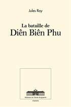 Couverture du livre « La bataille de Diên Biên Phu » de Jules Roy aux éditions Ecole De Guerre