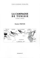 Couverture du livre « La campagne de Tunisie (1942-1943) ; une guerre oubliée » de Daniel Treton aux éditions Alain Baudry Et Compagnie