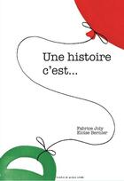 Couverture du livre « Une histoire, c'est... » de Eloise Bernier et Fabrice Joly aux éditions Atelier Du Poisson Soluble