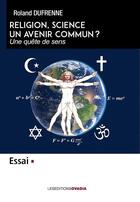 Couverture du livre « Religion, science : Un avenir commun ? » de Roland Dufrenne aux éditions Ovadia