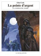 Couverture du livre « La compagnie noire t.6 ; la pointe d'argent » de Glen Cook aux éditions L'atalante