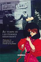 Couverture du livre « Au temps où les femmes régneront ; fantasmes et anticipations sur l'avenir de la femme » de  aux éditions Publie.net