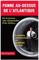 Couverture du livre « Panne au-dessus de l'Atlantique ; de la prison aux commandes d'un Airbus... » de Cayouette Pierre aux éditions Jpo