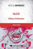 Couverture du livre « Ulciv - ultime civilisation » de Nicolas Antoniucci aux éditions Libres D'ecrire