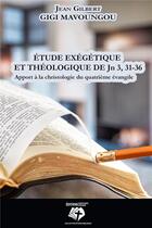 Couverture du livre « Étude exégétique et théologique de JN 3, 31-36 : apport à la christologie du quatrième évangile » de Jean Gilbert Gigi Mavoungou aux éditions Renaissance Africaine