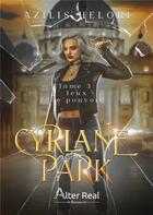 Couverture du livre « Cyrlane Park Tome 3 : Jeux de pouvoir » de Azilis Helori aux éditions Alter Real