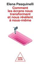 Couverture du livre « Comment les écrans nous transforment et nous révèlent à nous-même » de Elena Pasquinelli aux éditions Odile Jacob