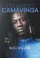 Couverture du livre « Eduardo Camavinga : bleu solaire » de Cyril Collot et Luca Caioli aux éditions Marabout
