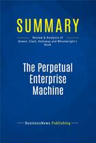 Couverture du livre « Summary: The Perpetual Enterprise Machine (review and analysis of Bowen, Clark, Holloway and Wheelwright's Book) » de  aux éditions Business Book Summaries