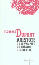 Couverture du livre « Aristote ou le vampire du théâtre occidental » de Florence Dupont aux éditions Aubier