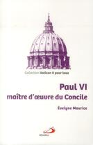 Couverture du livre « Paul VI ; maître d'oeuvre du concile » de Evelyne Maurice aux éditions Mediaspaul