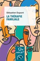 Couverture du livre « La thérapie familiale » de Sebastien Dupont aux éditions Que Sais-je ?