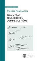 Couverture du livre « Tu aimeras tes microbes comme toi-même » de Philippe Sansonetti aux éditions College De France