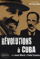 Couverture du livre « Révolutions à cuba ; de josé marti à fidel castro ; 1868-2006 » de Pic-Gillard C. aux éditions Ellipses