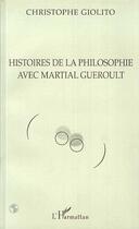 Couverture du livre « Histoires de la philosophie avec Martial Gueroult » de Christophe Giolito aux éditions L'harmattan
