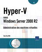 Couverture du livre « Hyper-V sous windows server 2008 R2 ; administration des machines virtuelles » de Duy Hoa Mai aux éditions Eni