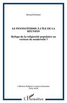 Couverture du livre « Le pentecotisme a l'ile de la reunion - refuge de la religiosite populaire ou vecteur de modernite ? » de Bernard Boutter aux éditions L'harmattan