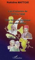 Couverture du livre « Les Comores de 1975 à 1990 : Une histoire politique mouvementée » de Nakidine Mattoir aux éditions L'harmattan