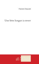 Couverture du livre « Une bete longue a crever » de Franck Chauvet aux éditions Le Manuscrit
