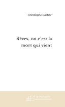 Couverture du livre « Reves, ou c'est la mort qui vient » de Christophe Cartier aux éditions Le Manuscrit