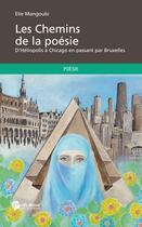 Couverture du livre « Les chemins de la poésie ; d'Héliopolis à Chicago en passant par Bruxelles » de Elie Mangoubi aux éditions Publibook