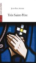 Couverture du livre « Très Saint-Père » de Jean-Paul Alegre aux éditions Avant-scene Theatre