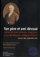 Couverture du livre « Ton père et ami dévoué ; lettres de Jules Lelorrain, magistrat, à son fils Edouard » de Jean-Francois Tanguy aux éditions Pu De Rennes