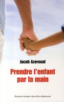 Couverture du livre « Prendre l'enfant par la main » de Jacob Azeroual aux éditions Alphee.jean-paul Bertrand