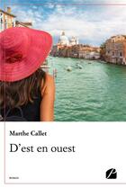 Couverture du livre « D'est en ouest » de Marthe Callet aux éditions Editions Du Panthéon