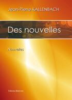 Couverture du livre « Des nouvelles » de Jean-Pierre Kallenbach aux éditions Benevent