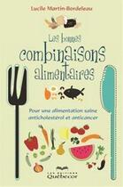 Couverture du livre « Les bonnes combinaisons alimentaires: pour une alimentation saine » de Martin Bordeleau Luc aux éditions Les Éditions Québec-livres