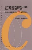 Couverture du livre « Internationaliser sa production : Cessions de droits & coéditions » de Charlotte Botrel aux éditions Electre