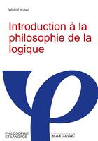 Couverture du livre « Introduction à la philosophie de la logique » de Winfrid Huber aux éditions Mardaga Pierre