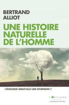 Couverture du livre « Une histoire naturelle de l'homme ; l'écologie serait-elle une diversion ? » de Bertrand Alliot aux éditions L'artilleur