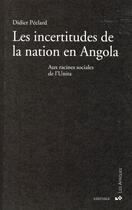 Couverture du livre « Les incertitudes de la nation en Angola ; aux racines sociales de l'Unita » de Didier Peclard aux éditions Karthala