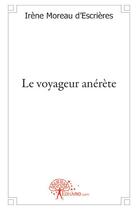 Couverture du livre « Le voyageur anérète » de Irene Moreau D'Escrieres aux éditions Edilivre