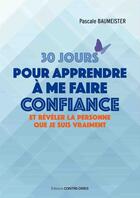 Couverture du livre « 30 jours pour apprendre à me faire confiance et révéler la personne que je suis vraiment » de Pascale Baumeister aux éditions Guy Trédaniel