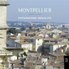 Couverture du livre « Montpellier, patrimoine insolite » de Brigitte Alzieu aux éditions Editions Sutton