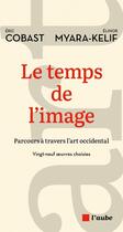 Couverture du livre « Le temps de limage - parcours a travers l'art occidental » de Myara-Kelif/Cobast aux éditions Editions De L'aube