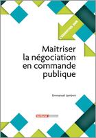 Couverture du livre « L'ESSENTIEL SUR t.302 : maîtriser la négociation en commande publique » de Emmanuel Lambert aux éditions Territorial