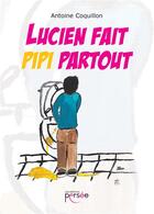 Couverture du livre « Lucien fait pipi partout » de Antoine Coquillon aux éditions Persee