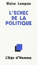 Couverture du livre « L'Echec De La Politique » de Blaise Lempen aux éditions L'age D'homme