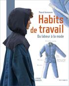 Couverture du livre « Habits de travail: du labeur ç la mode » de Pascal Aumasson aux éditions Coop Breizh